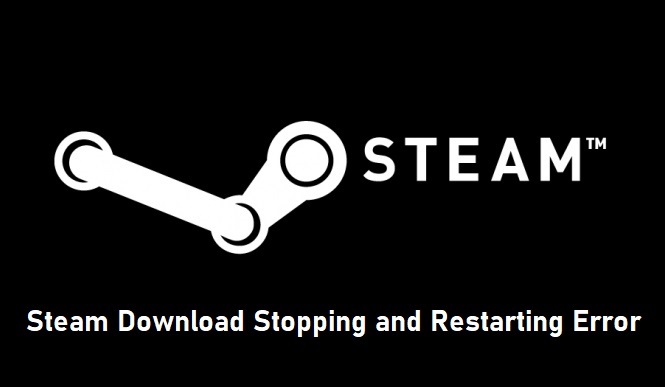 Steam Download Stopping and Restarting Error