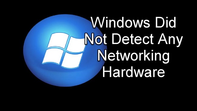 Windows Did Not Detect Any Networking Hardware