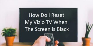 How Do I Reset My Vizio TV When The Screen is Black