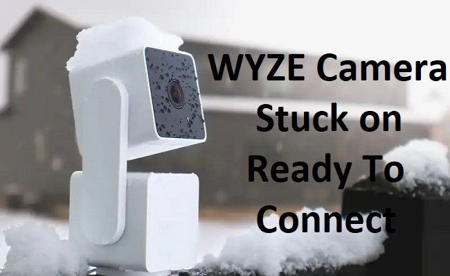 WYZE Camera Stuck on Ready To Connect