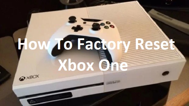 How To Factory Reset Xbox One